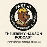 Part 10 Prepare for Grit Over Glamour - The Jeremy Hanson Podcast