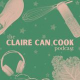 Welcome back to The Claire Can Cook Podcast!