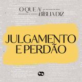 JULGAMENTO E PERDÃO // Série: O que a Bíblia diz // Pr. Cézar Rosaneli