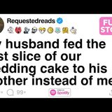 [FULL STORY] My husband fed the first slice of our wedding cake to his mother instead of me - Requested Reads
