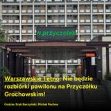Warszawskie Tętno: Nie będzie rozbiórki pawilonu na Przyczółku Grochowskim!
