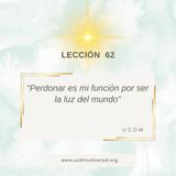 Lección 62 Perdonar es mi función por ser la luz del mundo