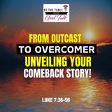 From Outcast to Overcomer: Unveiling Your Comeback Story!