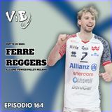 Episodio 164: A Ferre e fuoco con FERRE REGGERS