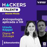 199. Antropología aplicada a HR - Ursula Koppel y Diana Sofia Zuluaga ( Bancolombia)