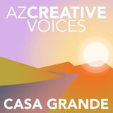 AZ Creative Voices podcast: Casa Grande