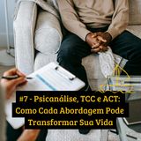 #7 - Psicanálise, TCC e ACT: Como Cada Abordagem Pode Transformar Sua Vida