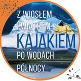 #048 Kajakiem po wodach Północy - rozmowa ze Zbyszkiem Szwochem
