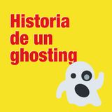Historia de un ghosting