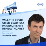 Interview with Dr. Daniel Kraft Will the Covid crisis lead to a paradigm shift in healthcare?