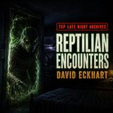 🦎REPTILIAN ENCOUNTERS: The David Eckhart Case 🦎| TSP Late Night Archives