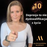 #10 | Aleksandra Murphy - Depresja to nie dyskwalifikacja z życia