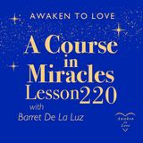 ACIM Lesson 220, A Course in Miracles 🌟
