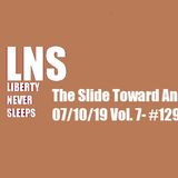 The Slide Toward Anarchy 07/10/19 Vol. 7- #129