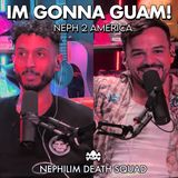 I'm gonna Guam: Neph 2 America