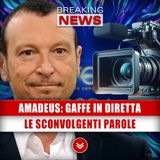 Amadeus, Gaffe In Diretta: Le Sconvolgenti Parole! 