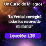 LECCIÓN 119 - La verdad corregirá todos los errores de mi mente. Libro de Ejercicios. Un Curso de Milagros (con fondo musical)