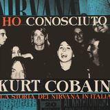 Ho conosciuto Kurt Cobain - La storia dei Nirvana in Italia