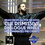 Drake Drops All For the Dogs. Cue Dismissive Dialogue While He Dominates The Charts (ep.299)