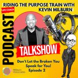 Episode 2- Don't Let The Broken You, Speak For You!