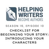 S16:E10: Checklist for Beginning Your Story: Introducing Your Characters