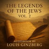 The Legends of the Jews, Vol. 2 – Ancient Jewish Tales & Biblical Narratives Part 2