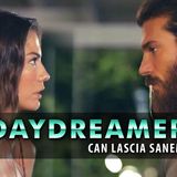 DayDreamer Anticipazioni: Can Lascia Sanem!