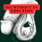 Sex without An Erection