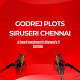 Godrej Plots Siruseri Chennai – A Smart Investment in Chennai's IT Corridor