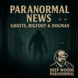 Paranormal News & TikTok Videos | Ghosts, Bigfoot & Dogman