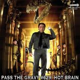 Pass The Gravy #629: Hot Brain