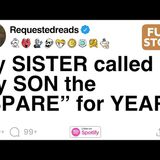 [FULL STORY] My SISTER called my SON the “SPARE” for YEARS - Requested Reads