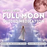 April 2024 Full Moon Guided Meditation | A Journey to the Akashic Records