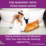 Eating Healthy but Still Bloated? Why Your Diet May Be Working Against You