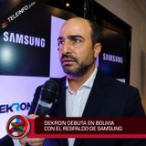 DEKRON DEBUTA EN BOLIVIA CON EL RESPALDO DE SAMSUNG