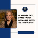 Dr. Barbara Knox Shares 7 Must Know Child Safety Tips for Doctors