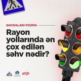 Rayon yollarında ən çox edilən SƏHV nədir? | Qaydaları Pozma