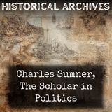 16 - Charles Sumner, The Scholar in Politics by Archibald Grimké