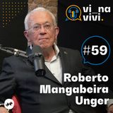 Roberto Mangabeira Unger - Filósofo e Ex-Ministro | Vi na Vivi #59