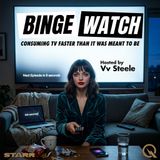 Binge Watch - Dive into the obsession with Vv Steele