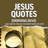 "Jesus Quotes" [Morning Devo]