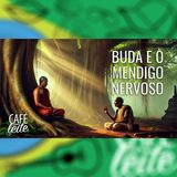 Café Com Leite Especial - Buda e o mendigo nervoso