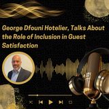 George Dfouni Hotelier, Talks About the Role of Inclusion in Guest Satisfaction