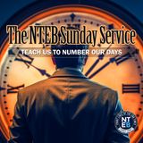 NTEB SUNDAY SERVICE: Teach Us To Number Our Days