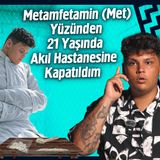 Metamfetamin (Met) Yüzünden 21 Yaşında Akıl Hastanesine Kapatıldım