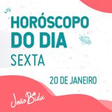 Horóscopo do Dia 20 de Janeiro de 2023 com João Bidu - Sexta