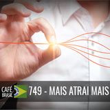 Cafe Brasil 749 - Mais atrai mais