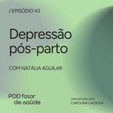 #043 Depressão pós-parto: saúde mental materna pede socorro