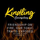 Friendship on Fire, Our Toxic Traits Exposed | Ep. 31