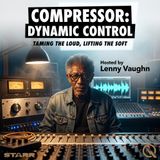 Compressor: Dynamic Control - Master the Art of Sound Shaping with Lenny Vaughn